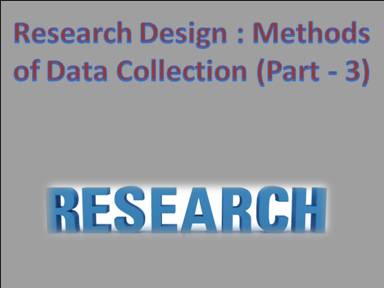 Research Design Methods of Data Collection (Part - 3)