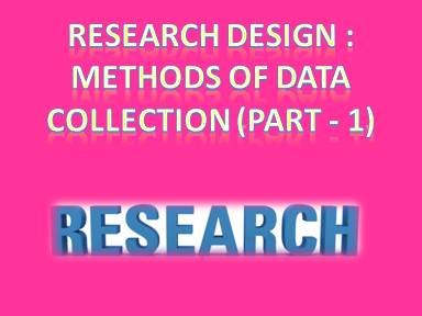 Research Design Methods of Data Collection (Part - 6)